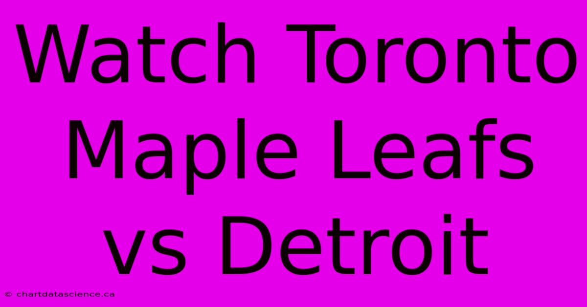 Watch Toronto Maple Leafs Vs Detroit