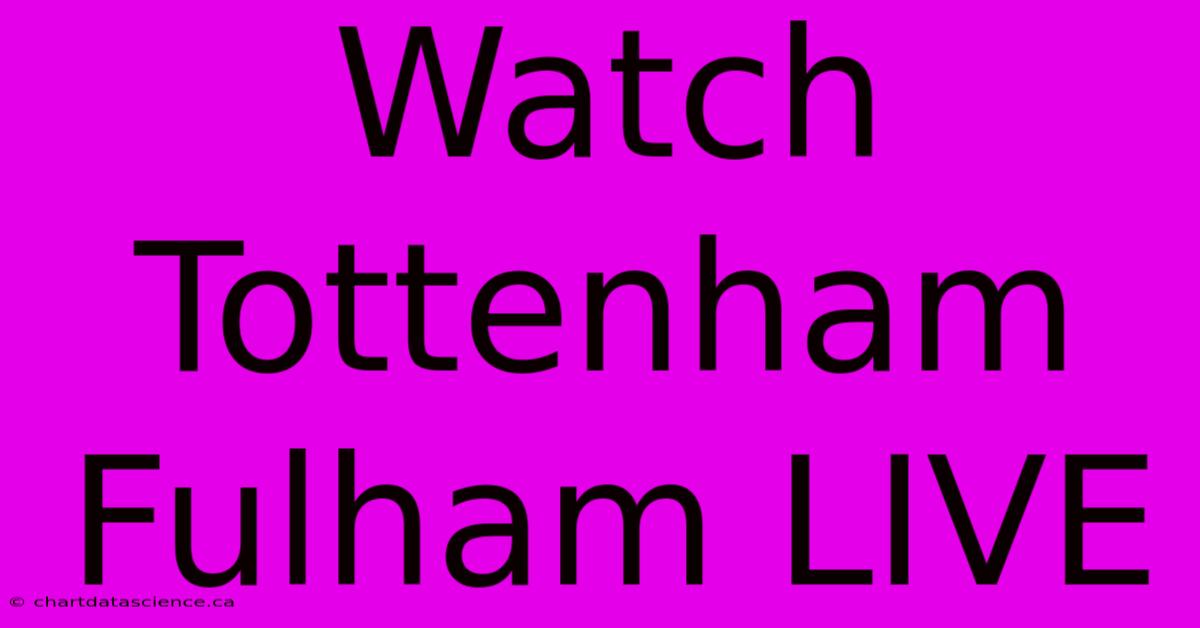 Watch Tottenham Fulham LIVE