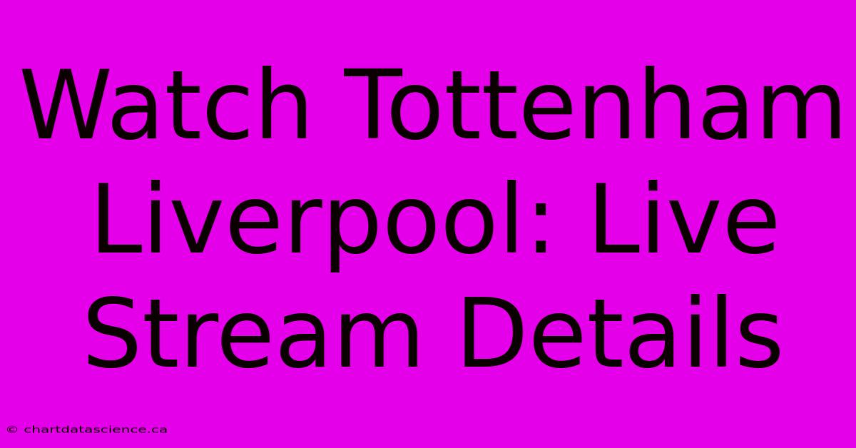 Watch Tottenham Liverpool: Live Stream Details