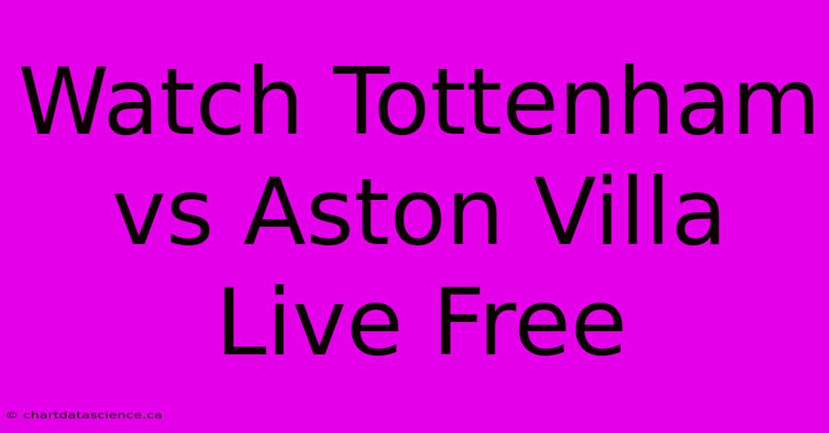 Watch Tottenham Vs Aston Villa Live Free