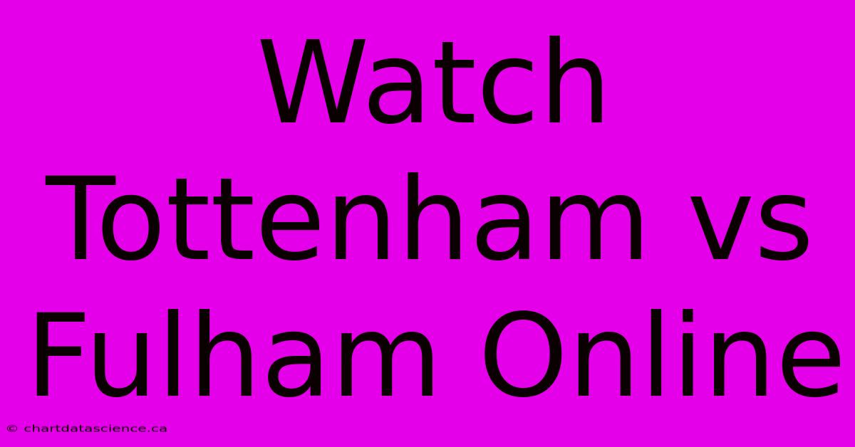 Watch Tottenham Vs Fulham Online