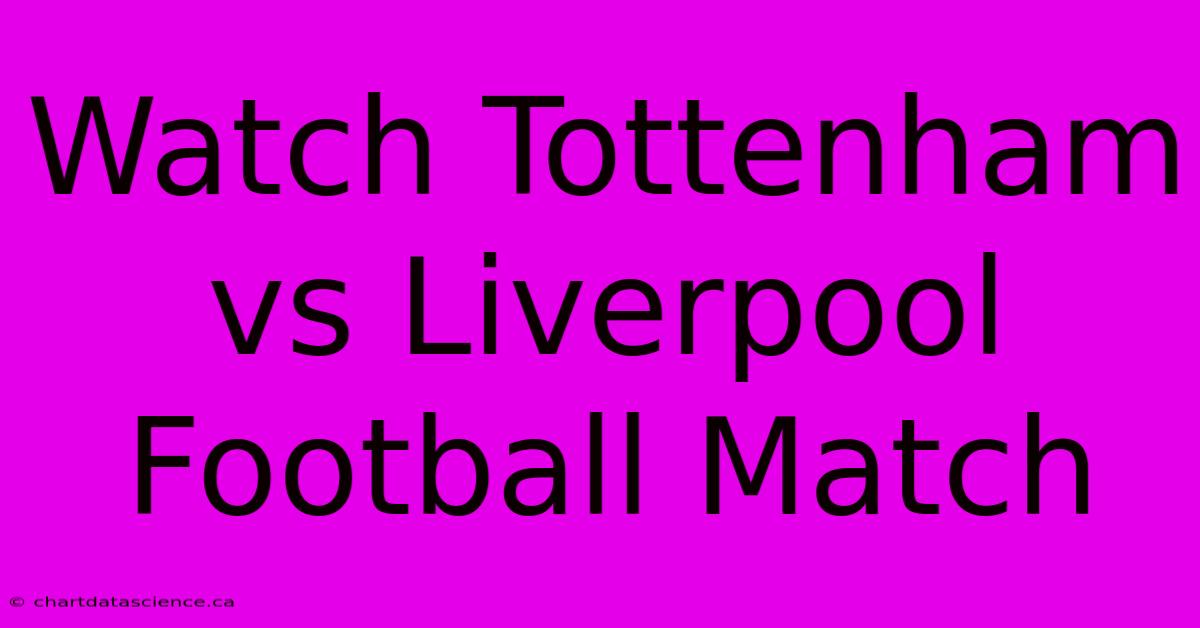 Watch Tottenham Vs Liverpool Football Match