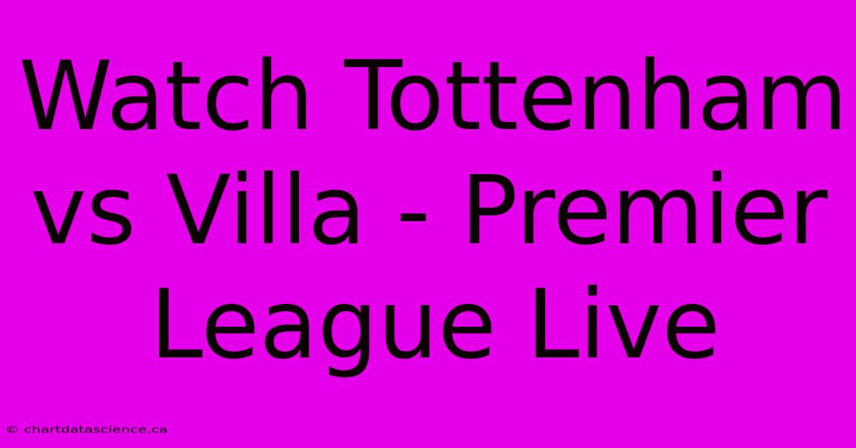 Watch Tottenham Vs Villa - Premier League Live 