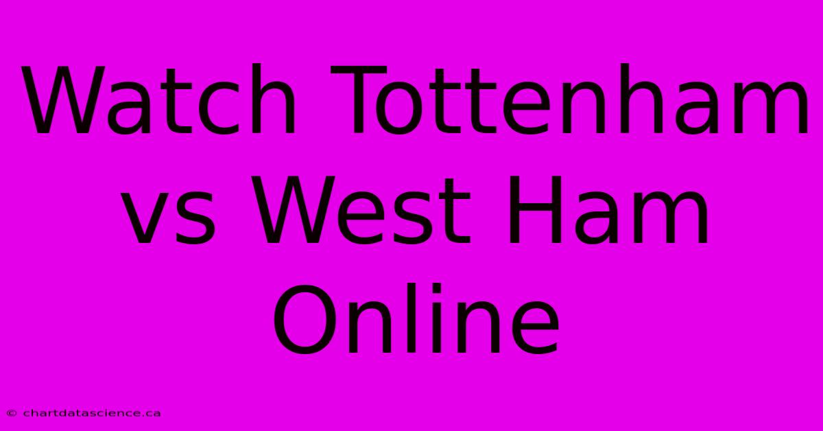 Watch Tottenham Vs West Ham Online