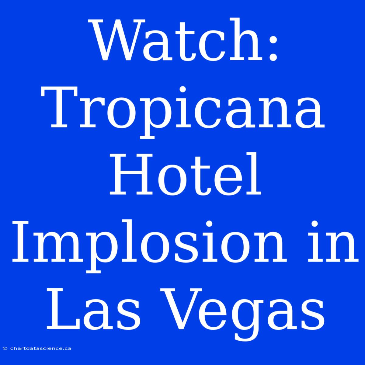 Watch: Tropicana Hotel Implosion In Las Vegas