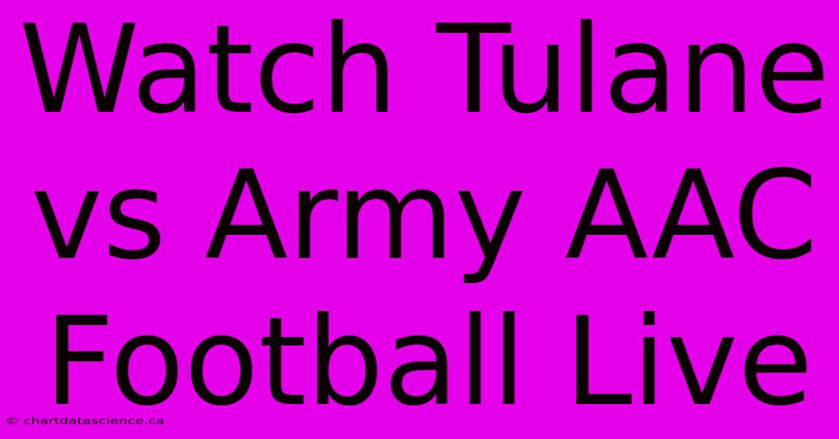 Watch Tulane Vs Army AAC Football Live