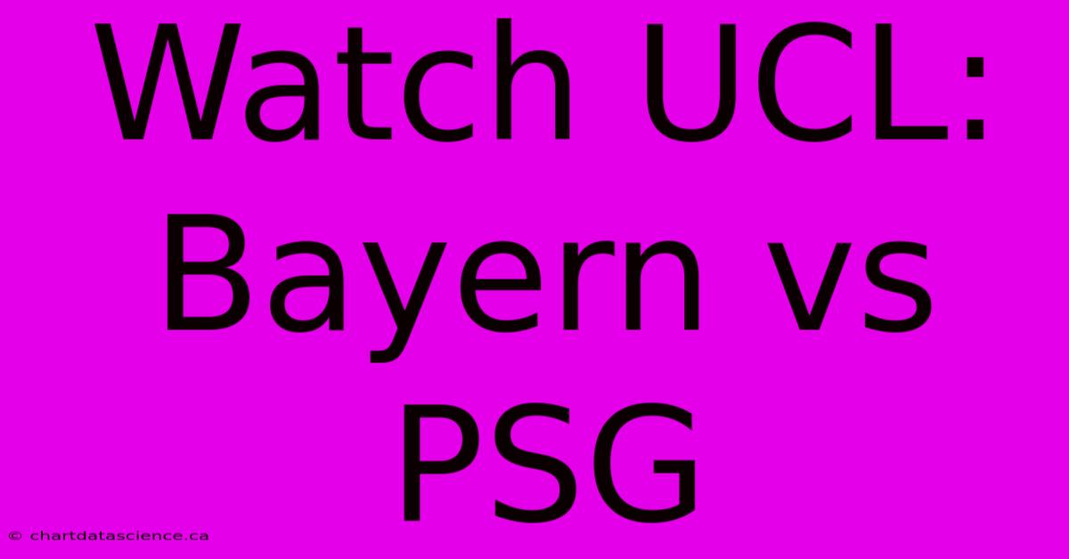 Watch UCL: Bayern Vs PSG