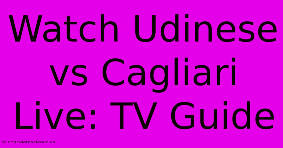 Watch Udinese Vs Cagliari Live: TV Guide