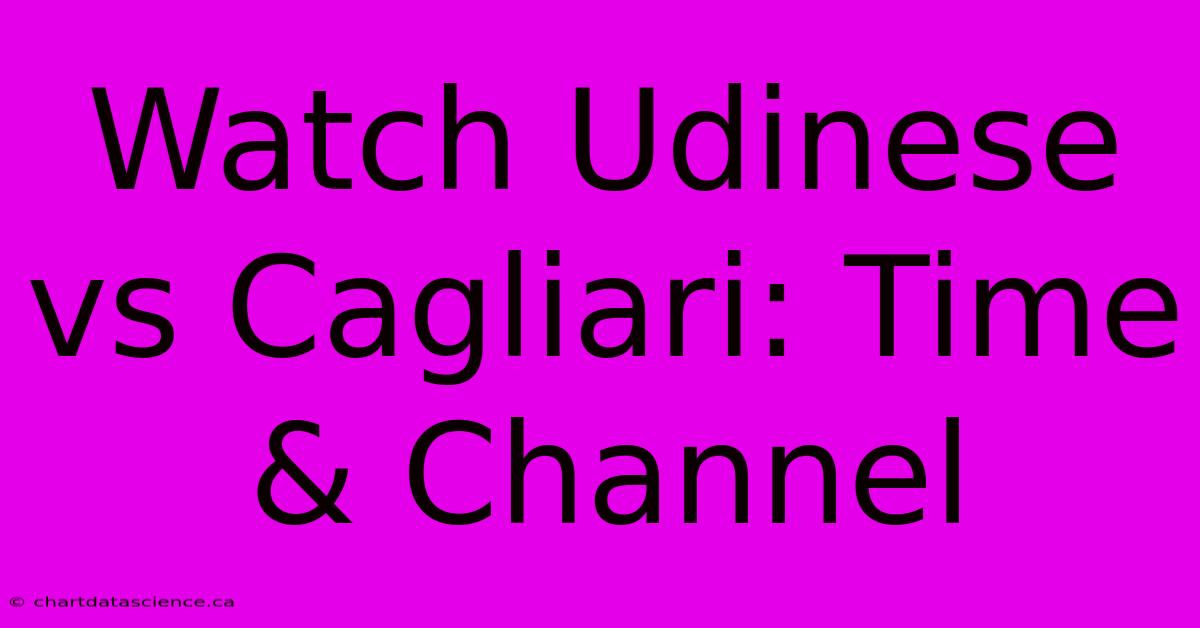 Watch Udinese Vs Cagliari: Time & Channel