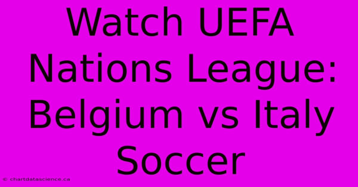 Watch UEFA Nations League: Belgium Vs Italy Soccer