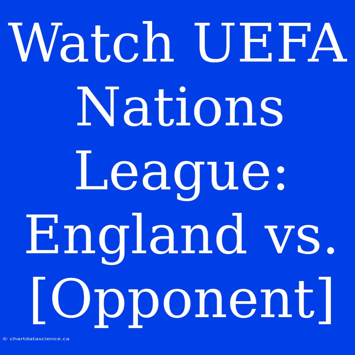 Watch UEFA Nations League: England Vs. [Opponent]