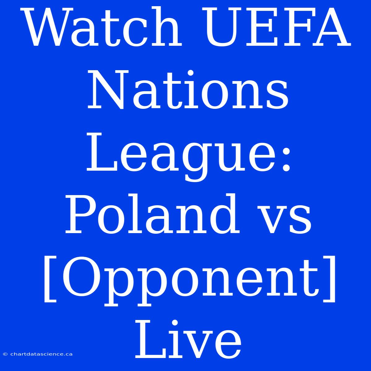 Watch UEFA Nations League: Poland Vs [Opponent] Live