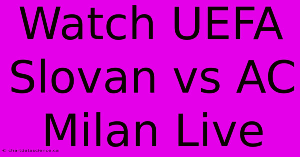 Watch UEFA Slovan Vs AC Milan Live