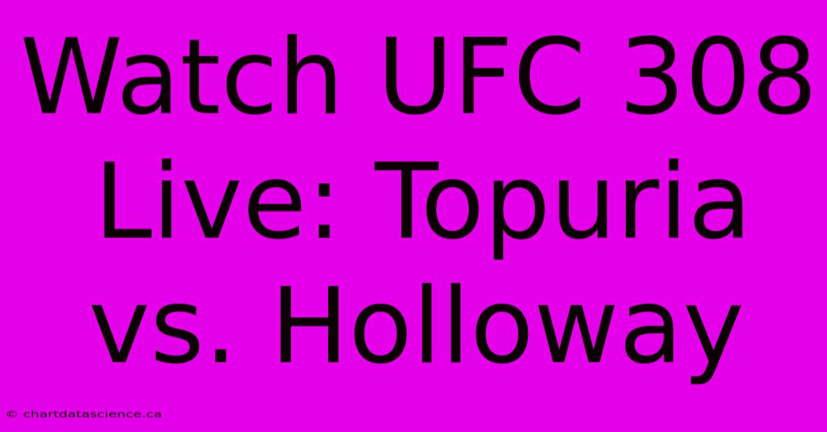 Watch UFC 308 Live: Topuria Vs. Holloway