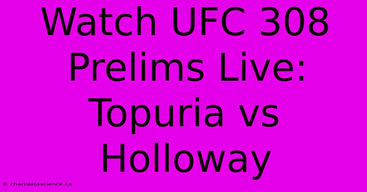 Watch UFC 308 Prelims Live: Topuria Vs Holloway