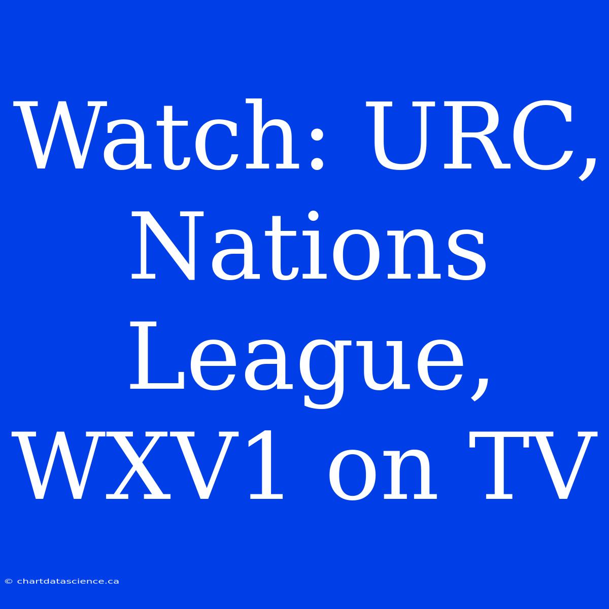 Watch: URC, Nations League, WXV1 On TV