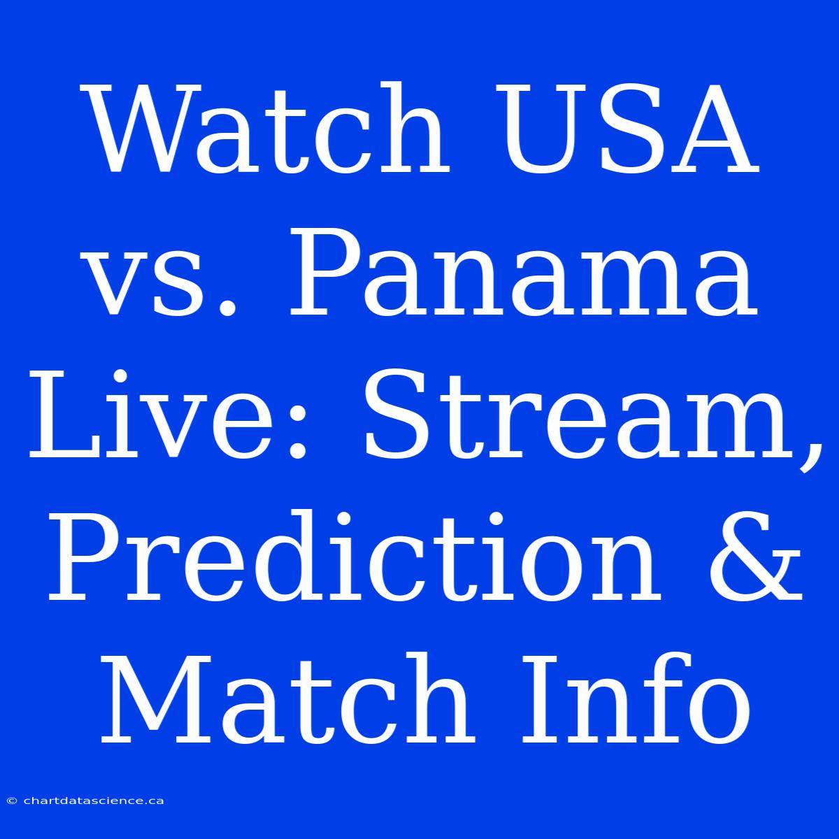 Watch USA Vs. Panama Live: Stream, Prediction & Match Info