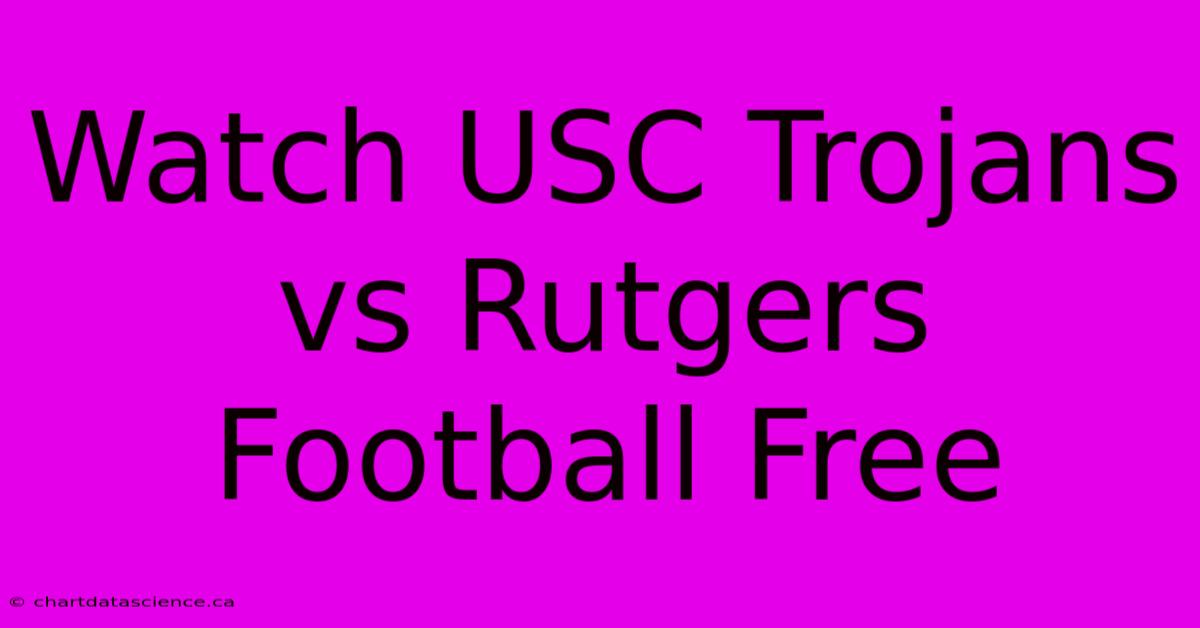 Watch USC Trojans Vs Rutgers Football Free