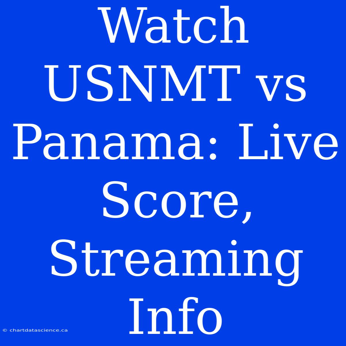 Watch USNMT Vs Panama: Live Score, Streaming Info