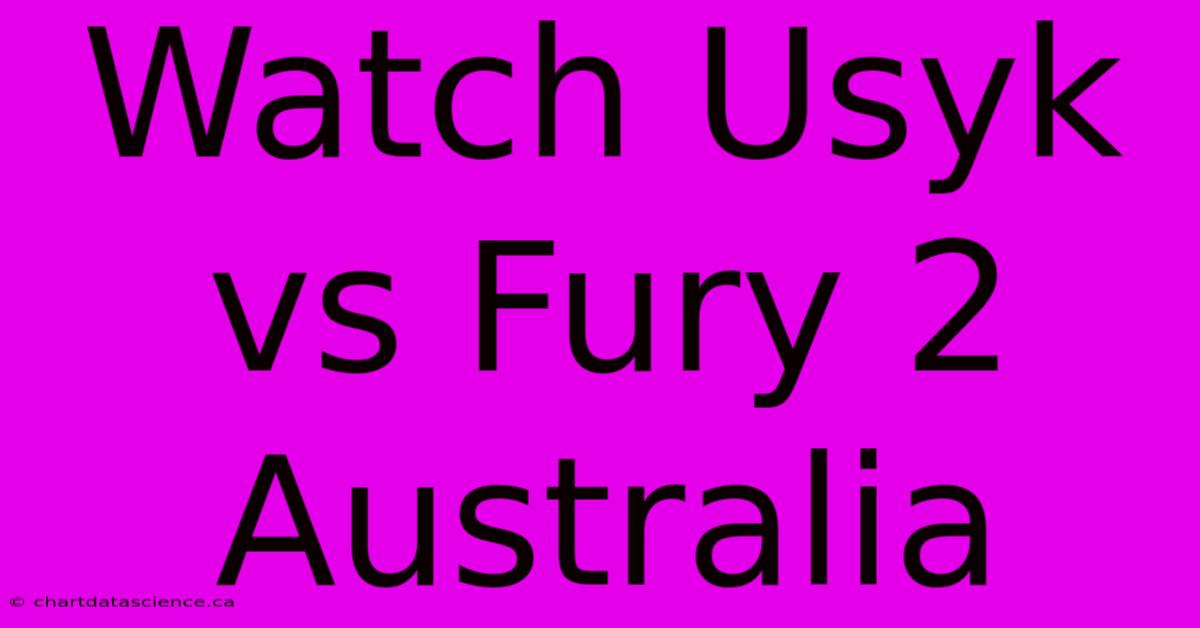 Watch Usyk Vs Fury 2 Australia