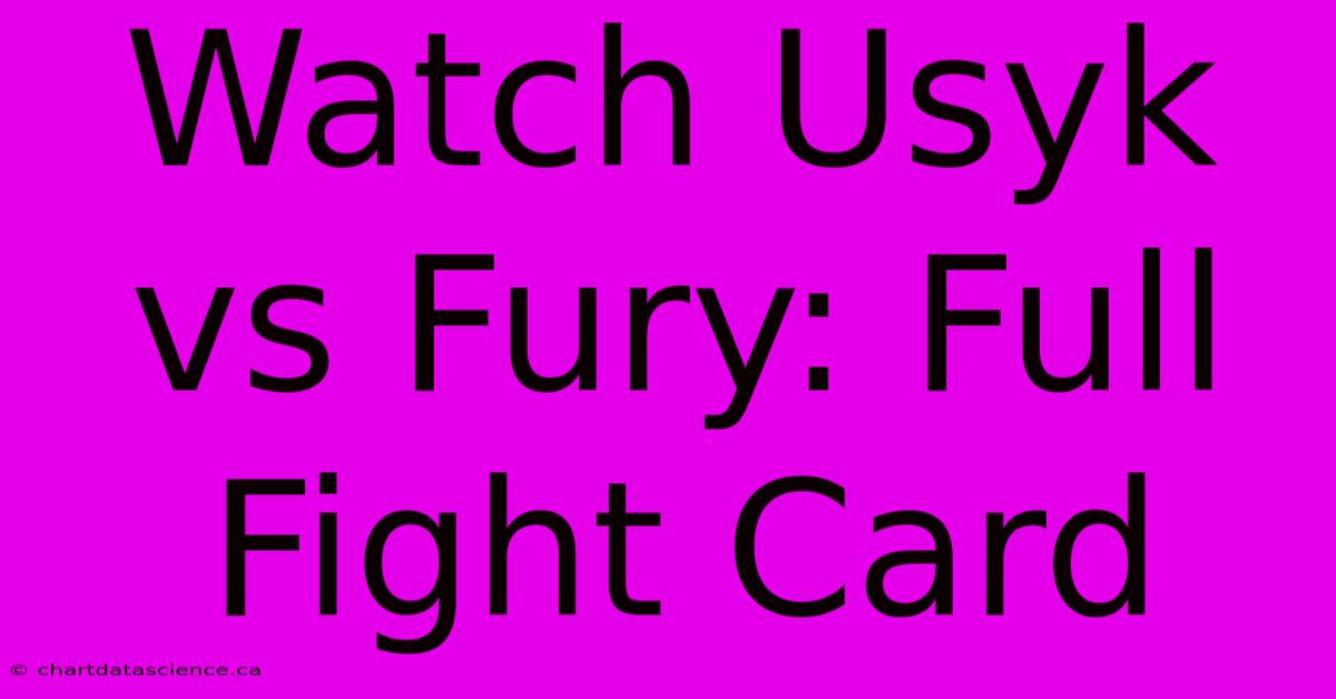 Watch Usyk Vs Fury: Full Fight Card