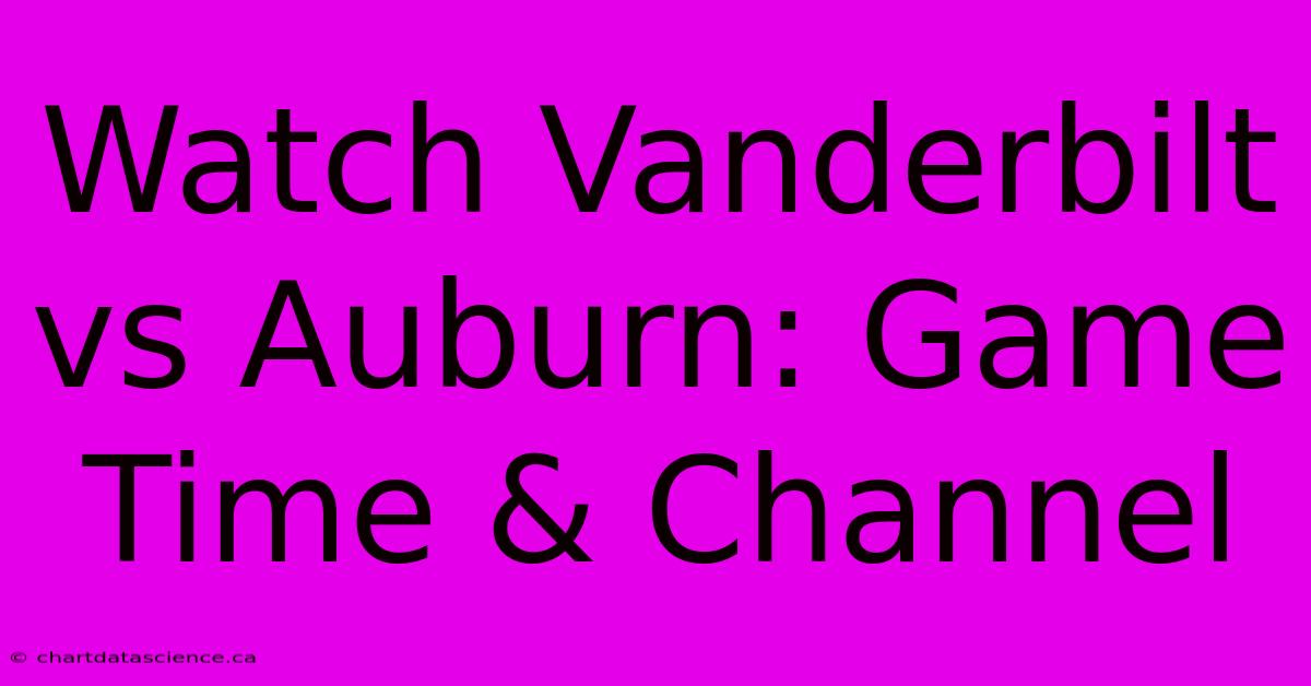 Watch Vanderbilt Vs Auburn: Game Time & Channel