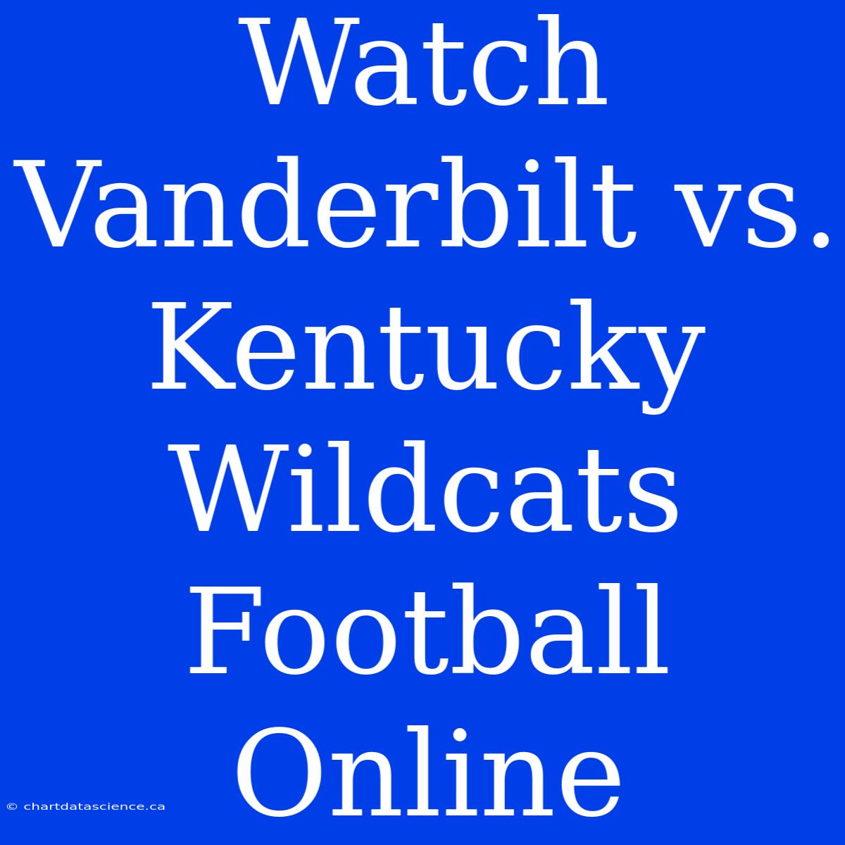 Watch Vanderbilt Vs. Kentucky Wildcats Football Online