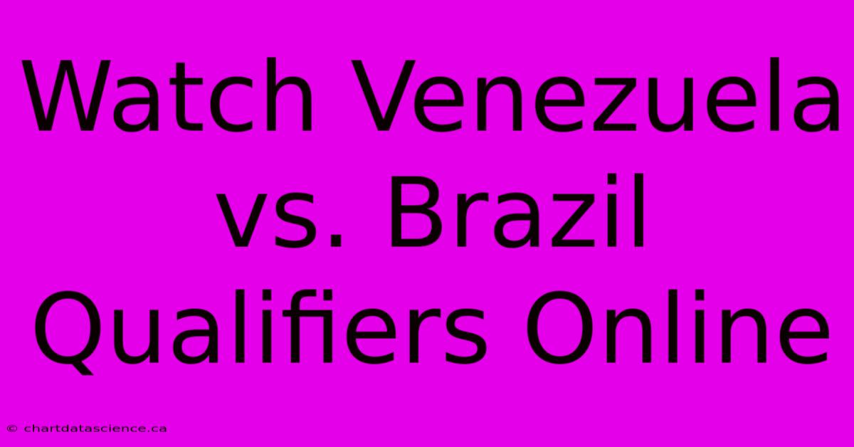 Watch Venezuela Vs. Brazil Qualifiers Online