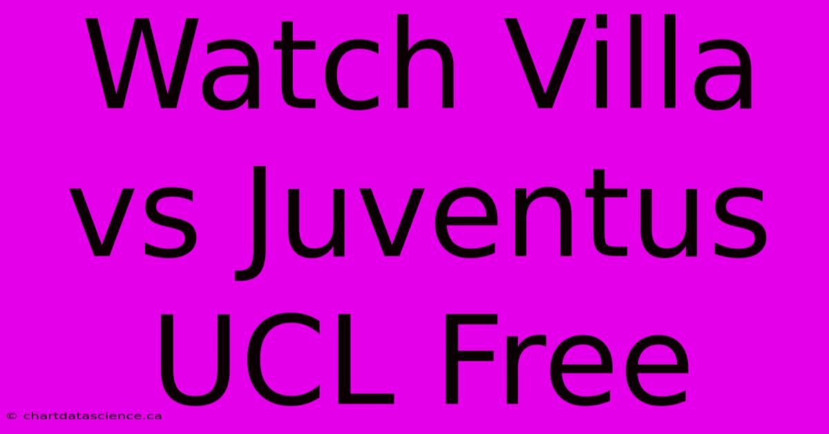 Watch Villa Vs Juventus UCL Free