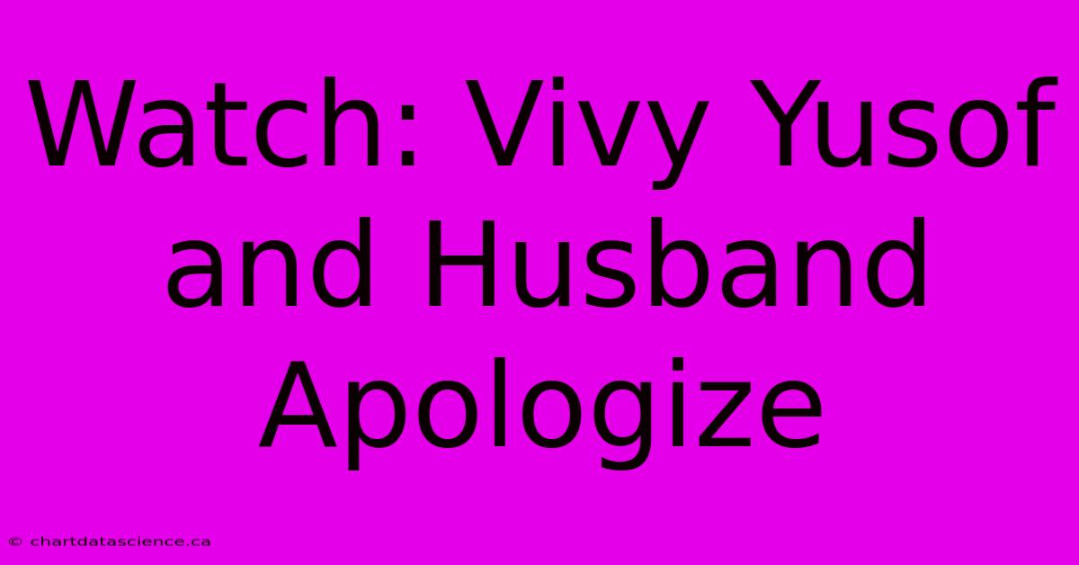 Watch: Vivy Yusof And Husband Apologize