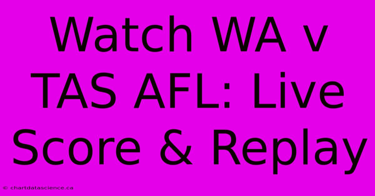 Watch WA V TAS AFL: Live Score & Replay