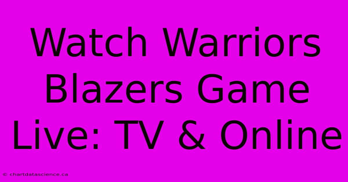 Watch Warriors Blazers Game Live: TV & Online