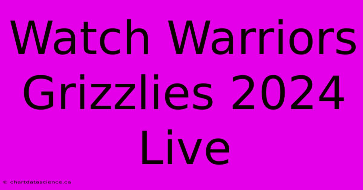 Watch Warriors Grizzlies 2024 Live