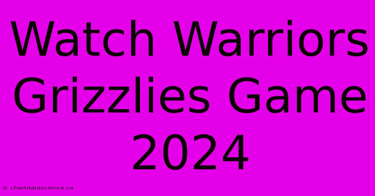 Watch Warriors Grizzlies Game 2024