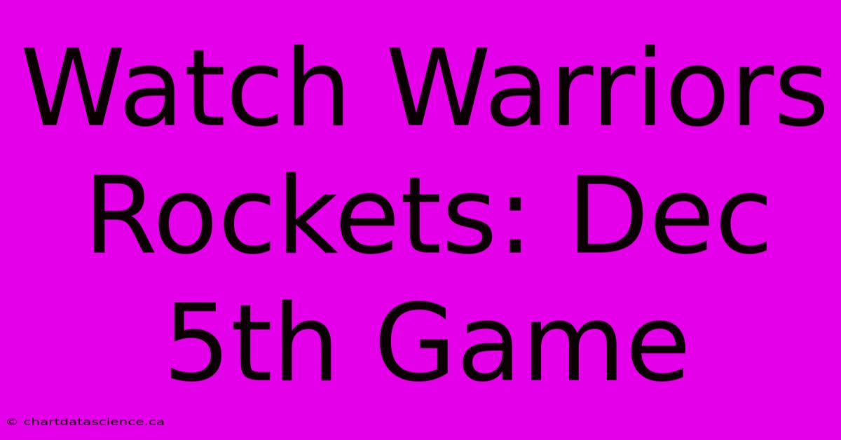 Watch Warriors Rockets: Dec 5th Game