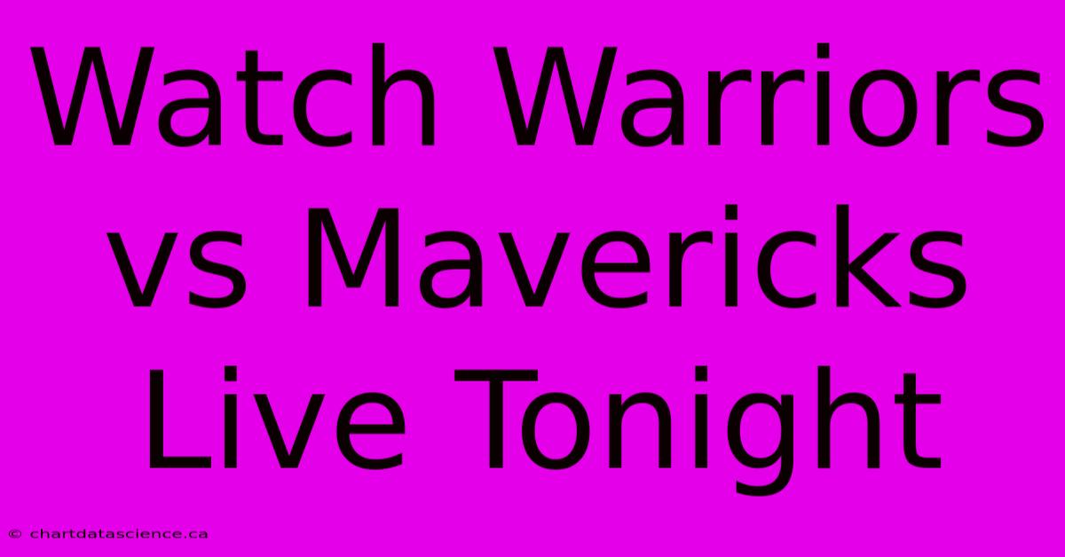 Watch Warriors Vs Mavericks Live Tonight