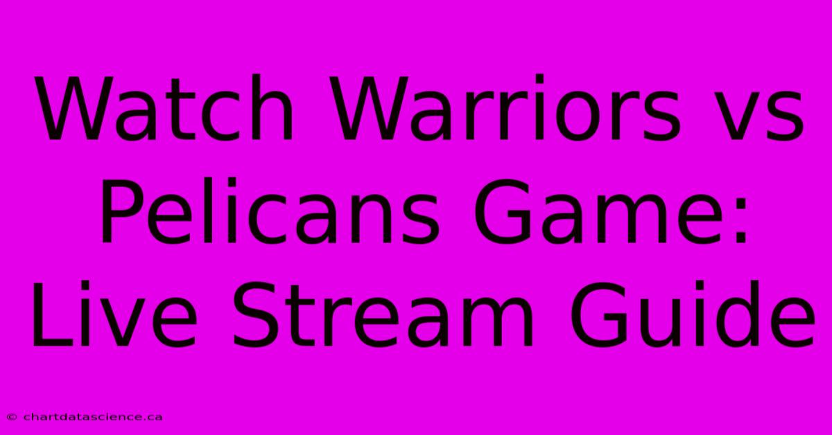 Watch Warriors Vs Pelicans Game: Live Stream Guide