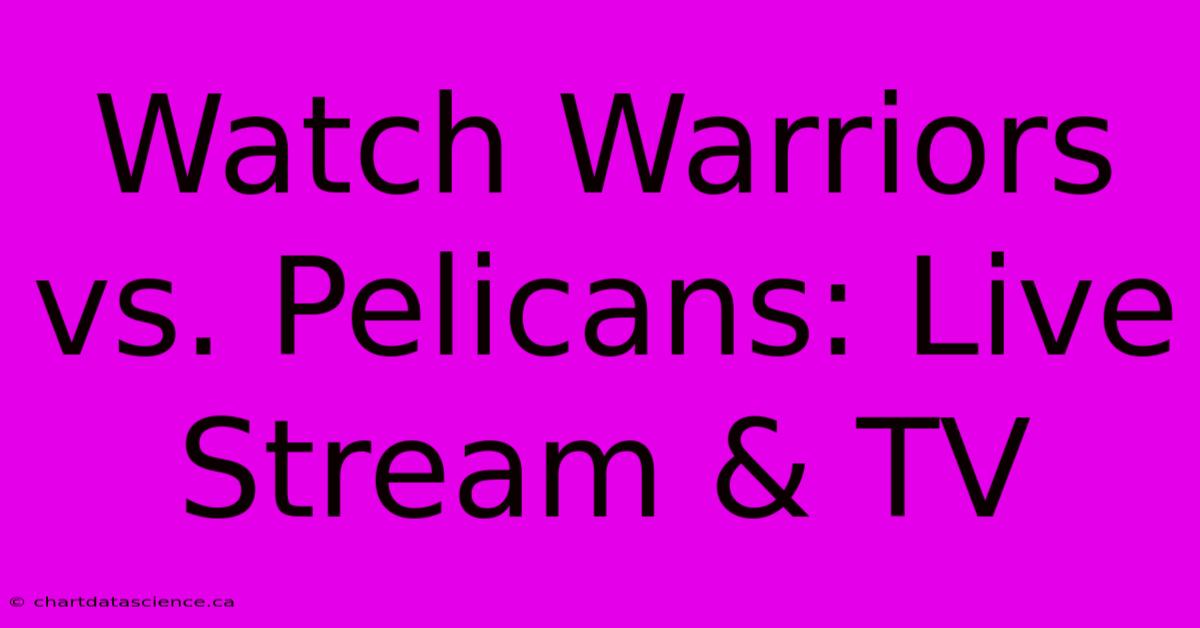 Watch Warriors Vs. Pelicans: Live Stream & TV