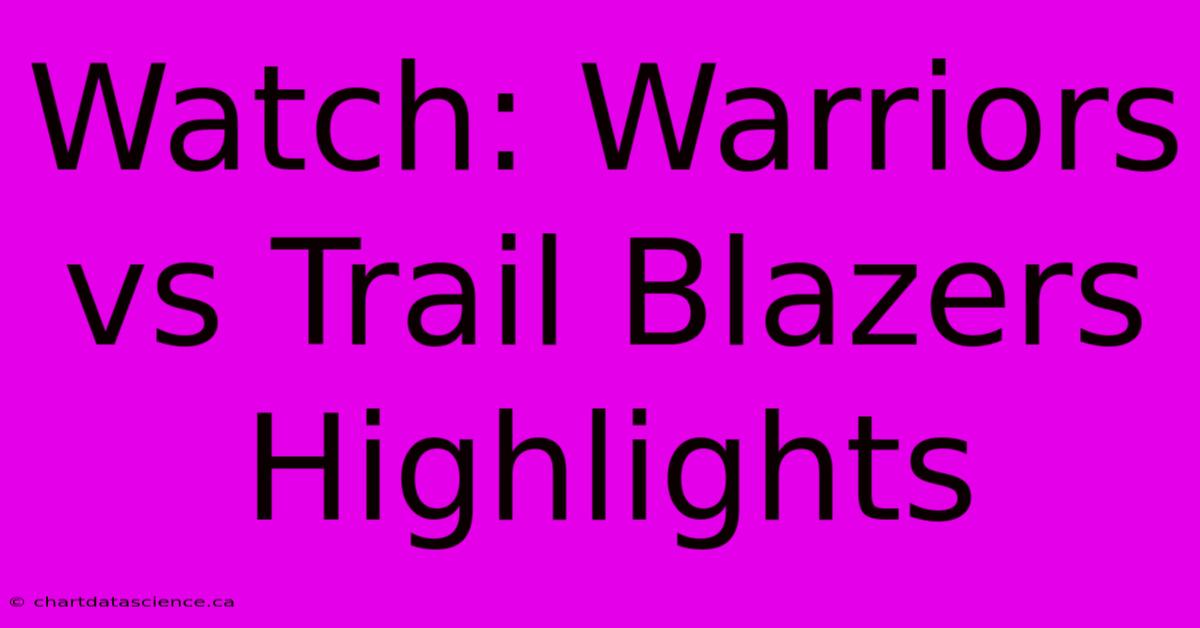 Watch: Warriors Vs Trail Blazers Highlights