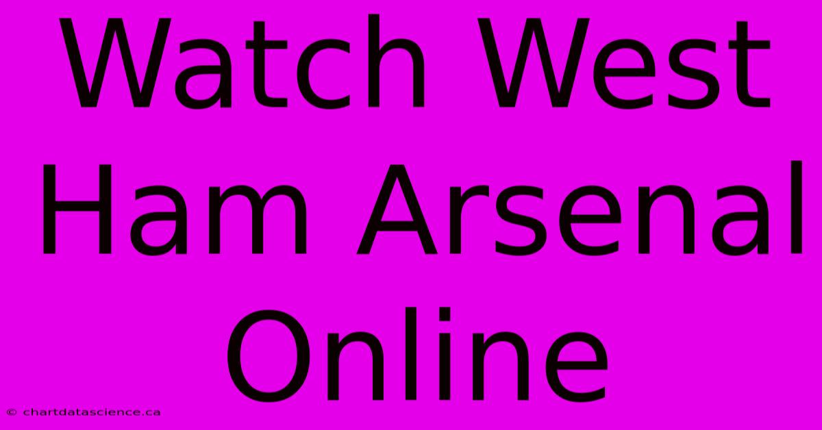 Watch West Ham Arsenal Online