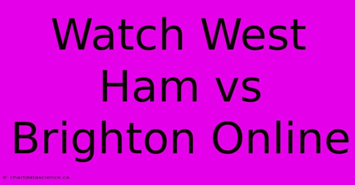 Watch West Ham Vs Brighton Online