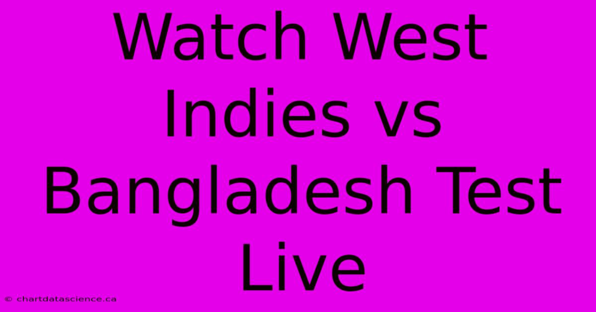 Watch West Indies Vs Bangladesh Test Live