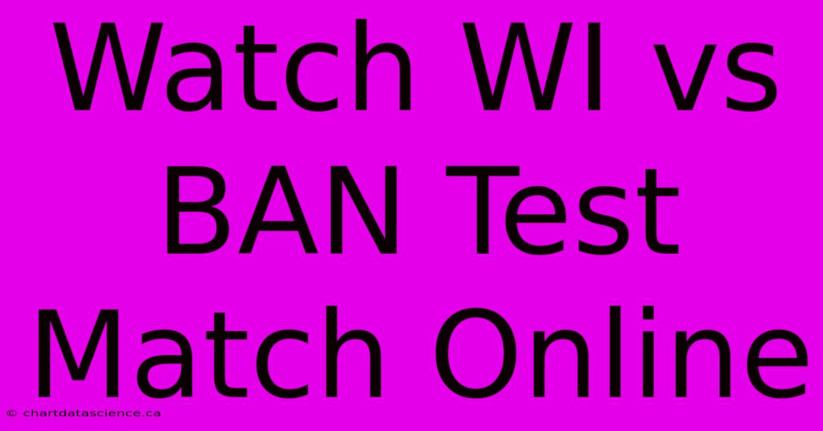 Watch WI Vs BAN Test Match Online