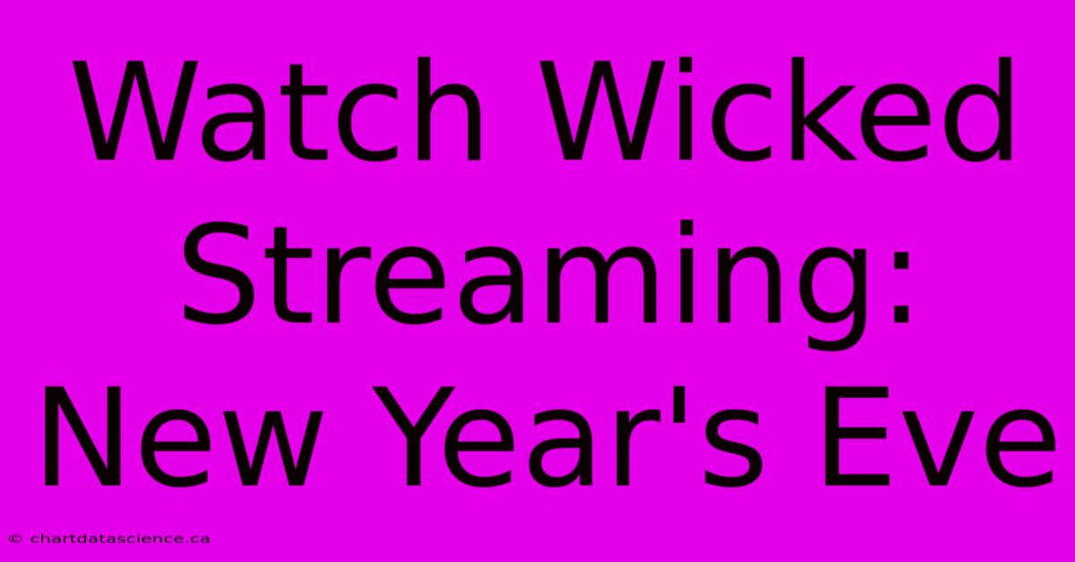 Watch Wicked Streaming: New Year's Eve