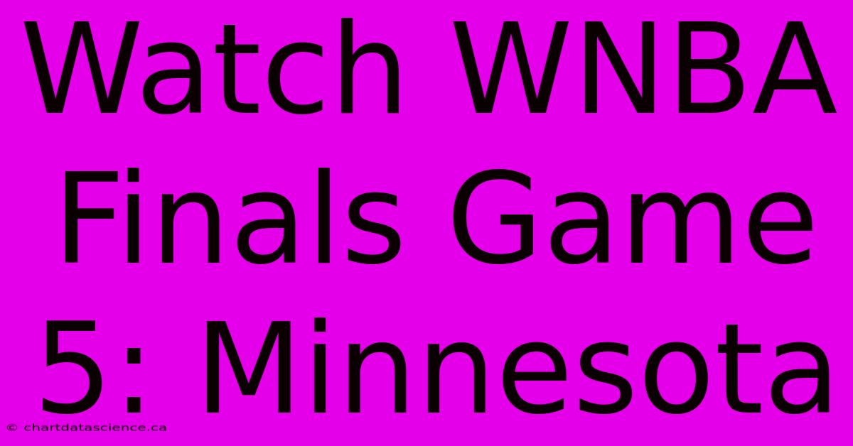 Watch WNBA Finals Game 5: Minnesota