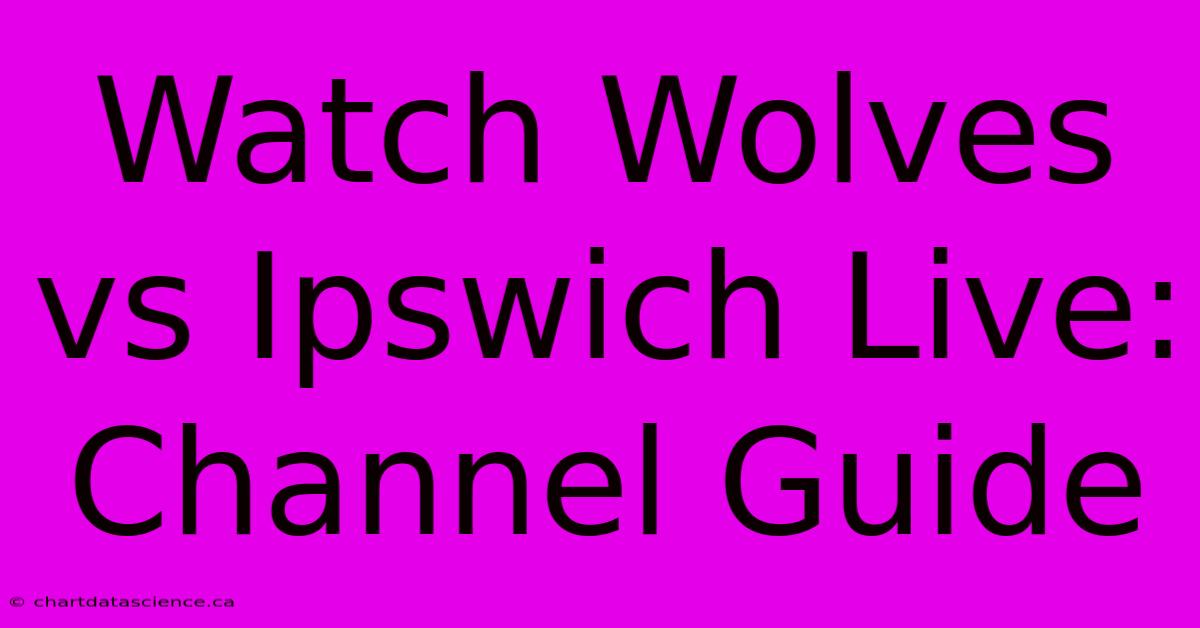 Watch Wolves Vs Ipswich Live: Channel Guide