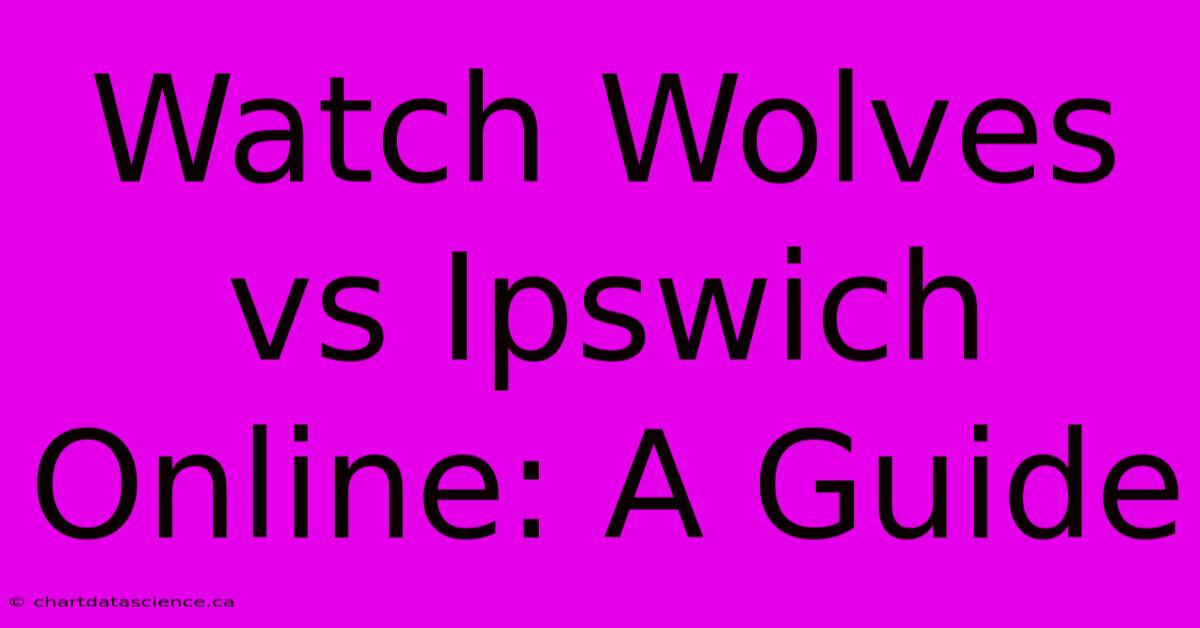 Watch Wolves Vs Ipswich Online: A Guide