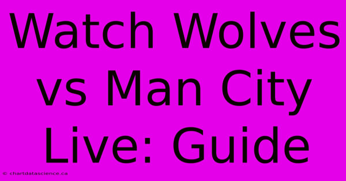 Watch Wolves Vs Man City Live: Guide