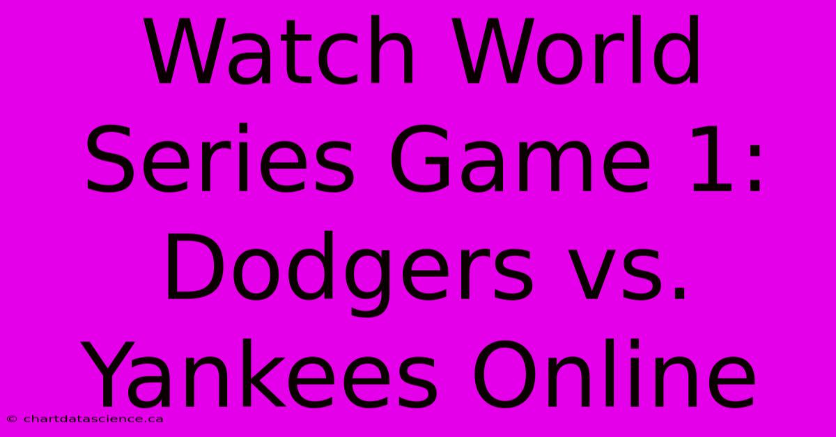 Watch World Series Game 1: Dodgers Vs. Yankees Online