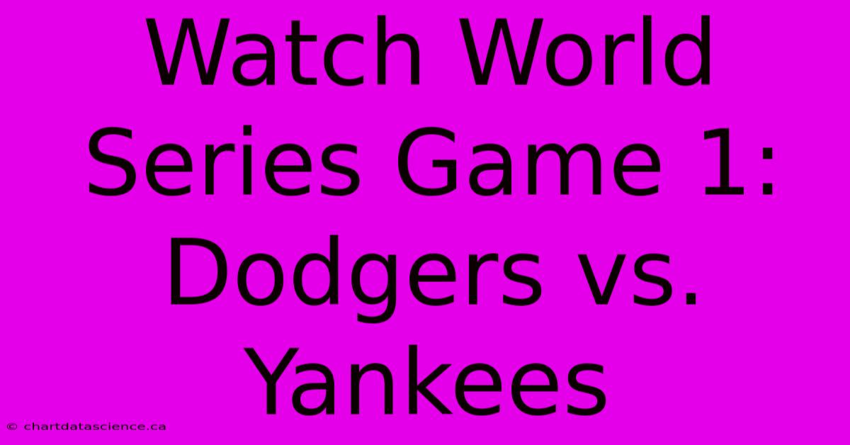 Watch World Series Game 1: Dodgers Vs. Yankees